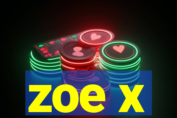 zoe x
